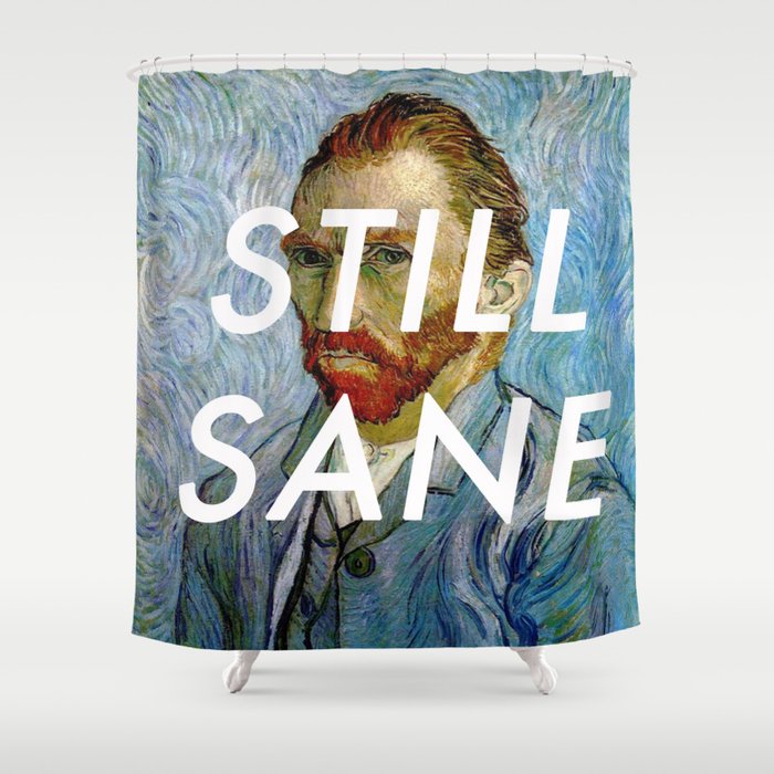 van Gogh is Still Sane Shower Curtain