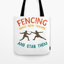 Fencing make new friends and stab them Tote Bag