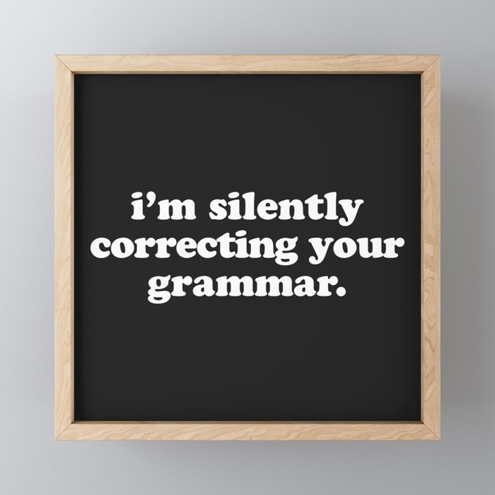 Silently Correcting Your Grammar Funny Quote Framed Mini Art Print
