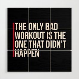 The Only Bad Workout Gym Quote Wood Wall Art