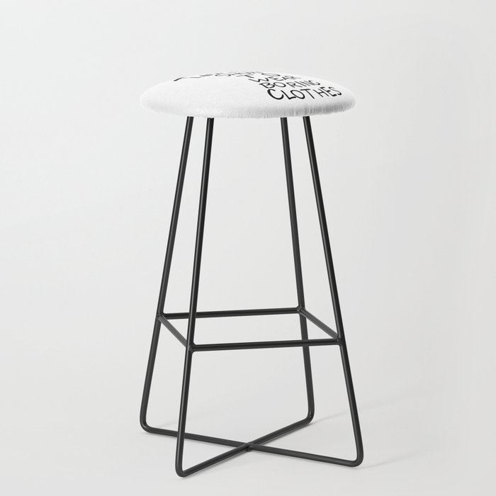 Life is too short to wear boring clothes fashion Bar Stool by