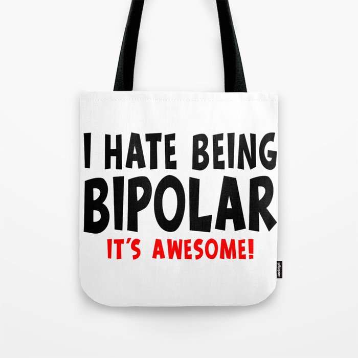Funny I Hate Being Bipolar It's Awesome Tote Bag