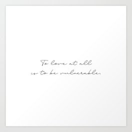 To love at all is to be vulnerable, C.S. Lewis Art Print