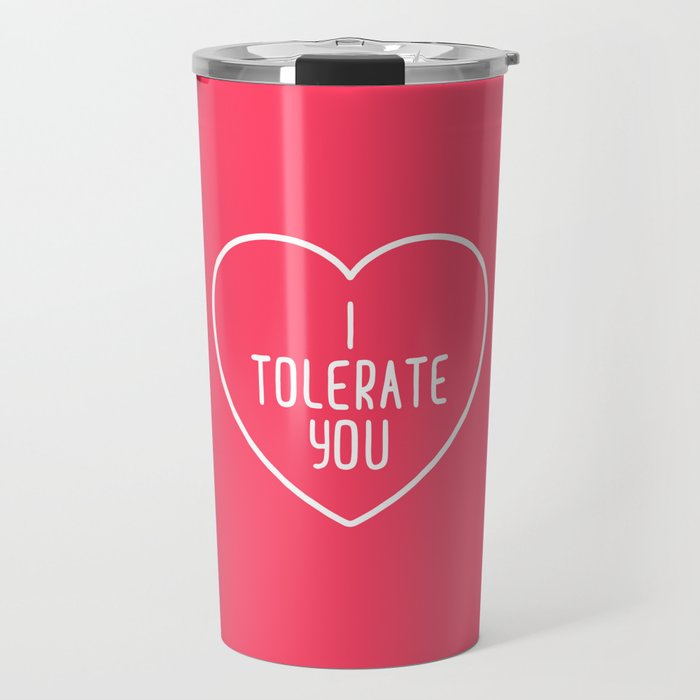I Tolerate You Funny Sarcasm Valentine's Day Quote Travel Mug