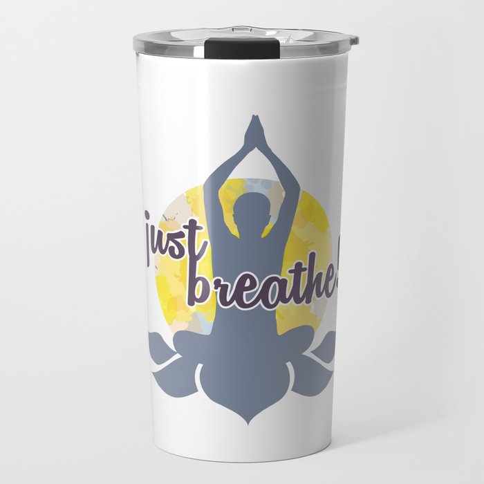 Just breathe Yoga and meditation Zen quotes	 Travel Mug
