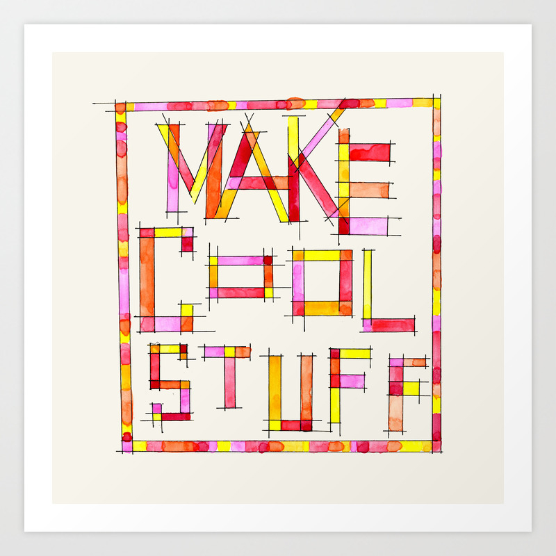 Make Cool Stuff Art Print By Marcusmelton Society6