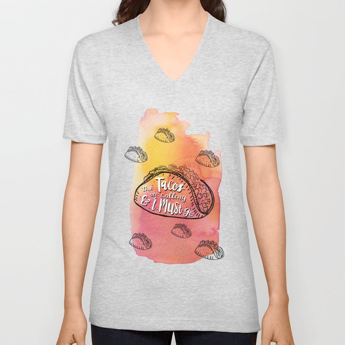 The Tacos Are Calling and I Must Go V Neck T Shirt