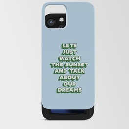 Lets Just Watch The Sunset and Talk About Our Dreams iPhone Card Case