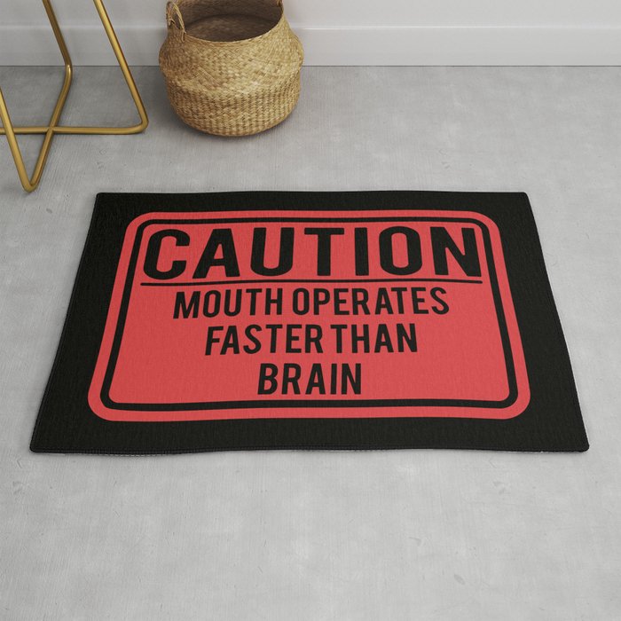 Caution Mouth Operates Faster Than Brain Rug