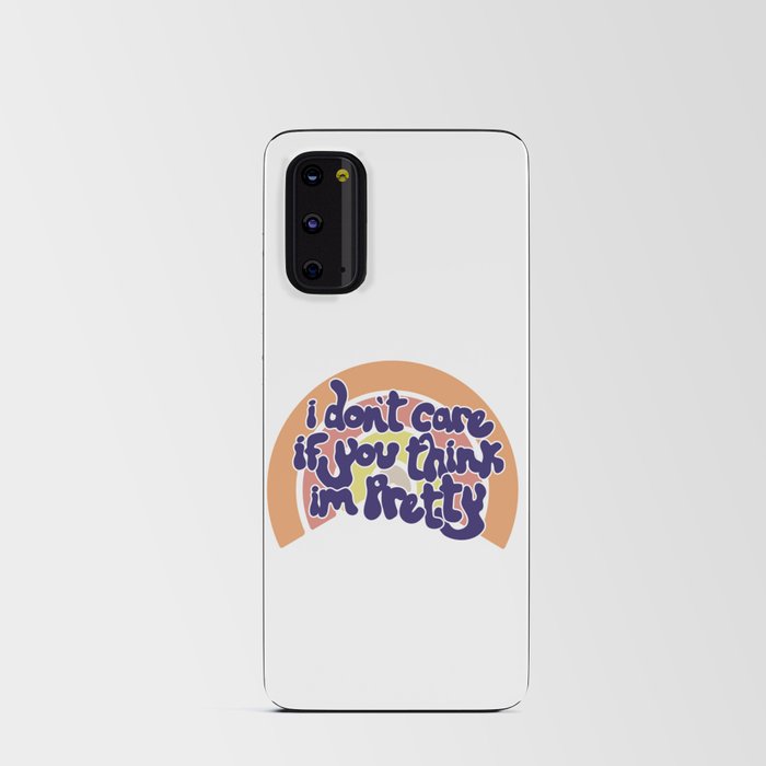 I don't care if you think i'm pretty  Android Card Case