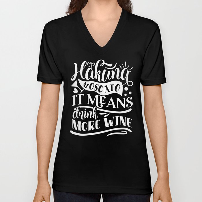 Hakuna Moscato It Means Drink More Wine V Neck T Shirt