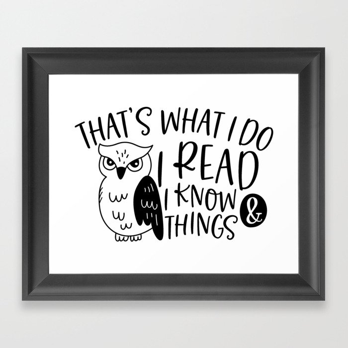 That's What I Do I Read And I Know Things Framed Art Print