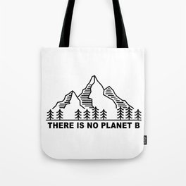 THERE IS NO PLANET B. Save the planet. Keep the planet clean. Tote Bag