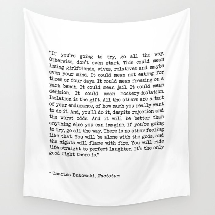 If You're Going To Try, Go All The Way Motivational Life Quote By Charles Bukowski, Factotum Wall Tapestry