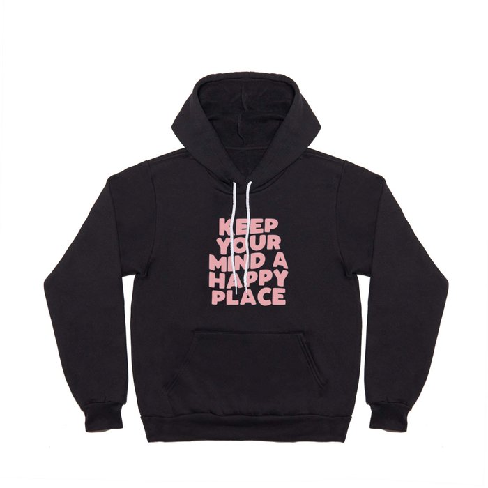 Keep Your Mind a Happy Place Hoody