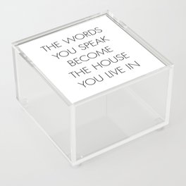 The words you speak become the house you live in Acrylic Box