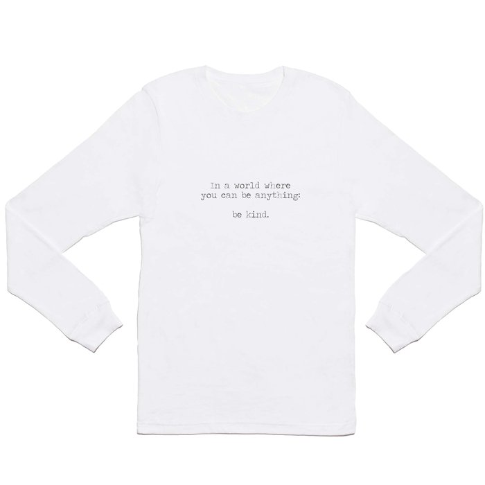 In A World Where You Can Be Anything -Be Kind Long Sleeve T Shirt