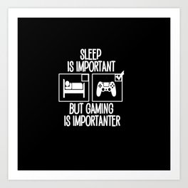 Sleep is Important but Gaming is Importanter Art Print | Sleepimportanter, Gameallday, Nosleep, Funnysleep, Videogame, Hilarious, Funnygaming, Gamerimportanter, Snarky, Funnyimportanter 