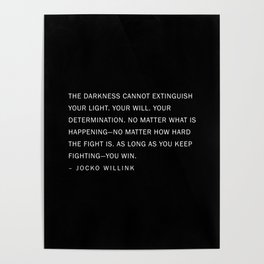 Jocko Willink Quote - The Darkness cannot extinguish your light. Poster