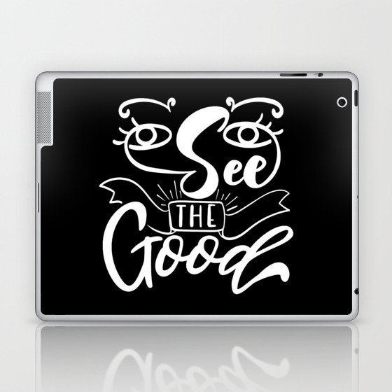 See The Good Inspirational Lettering Quote Laptop & iPad Skin
