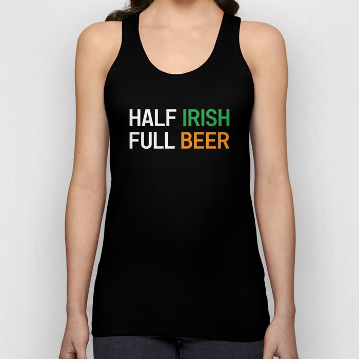 HALF IRISH FULL BEER - IRISH POWER - Irish Designs, Quotes, Sayings - Simple Writing Tank Top