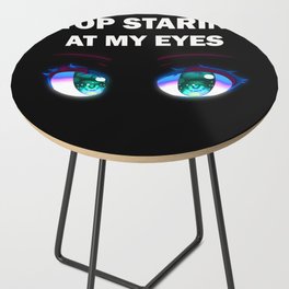 Stop staring at my eyes Side Table