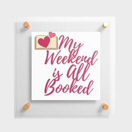 My Weekend is All Booked Floating Acrylic Print