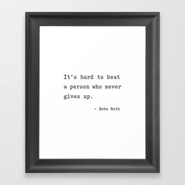 It is hard to beat a person who never gives up Framed Art Print