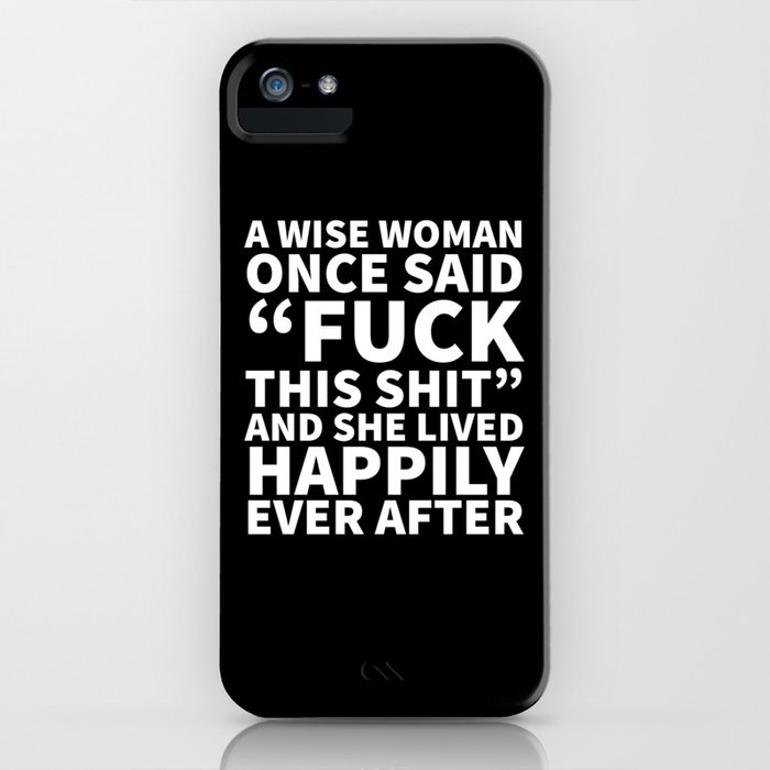 a wise woman once said fuck this shit (black) iphone case