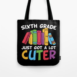 Sixth Grade Just Got A Lot Cuter Tote Bag