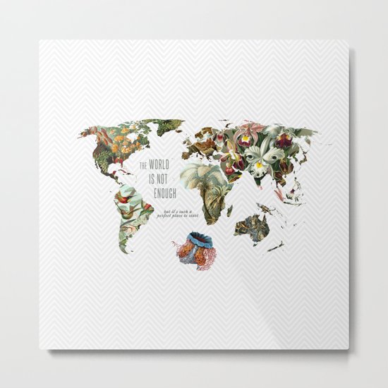 THE WORLD IS NOT ENOUGH Metal Print