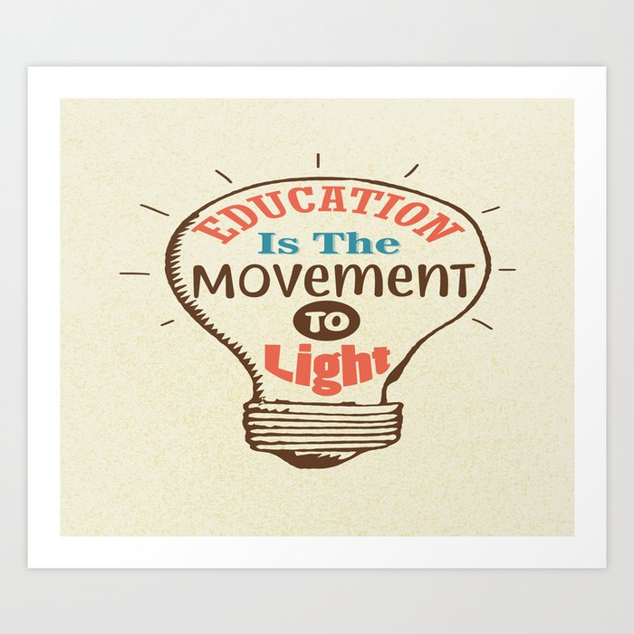 Education Is The Movement To Light Inspirational Quote Typography Design Art Print By Creativeideaz Society6