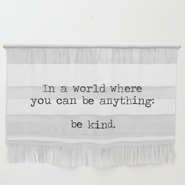 In A World Where You Can Be Anything -Be Kind Wall Hanging