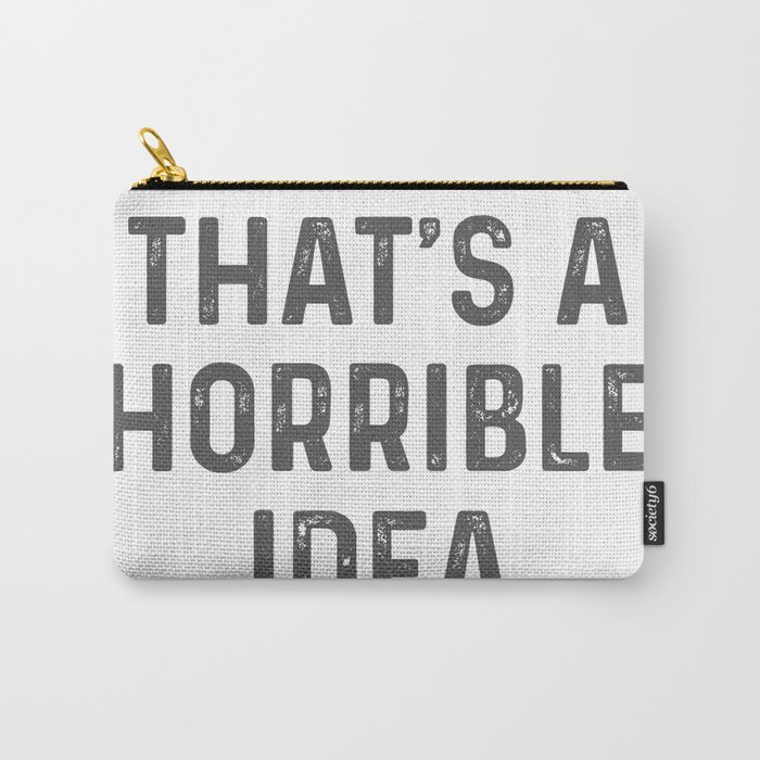 THAT'S A HORRIBLE IDEA. WHAT TIME? Funny Sarcastic Original Design Carry-All Pouch