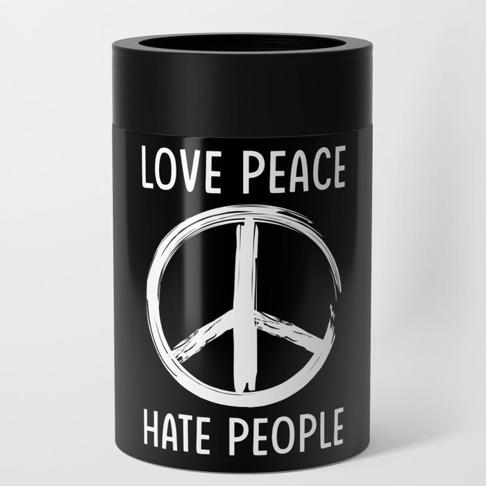 Love Peace Hate People Can Cooler