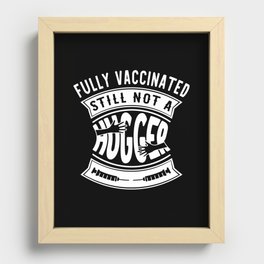 Fully Vaccinated Still Not A Hugger Funny Recessed Framed Print