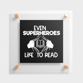 Even Superheroes Like To Read Bookworm Reading Saying Quote Floating Acrylic Print
