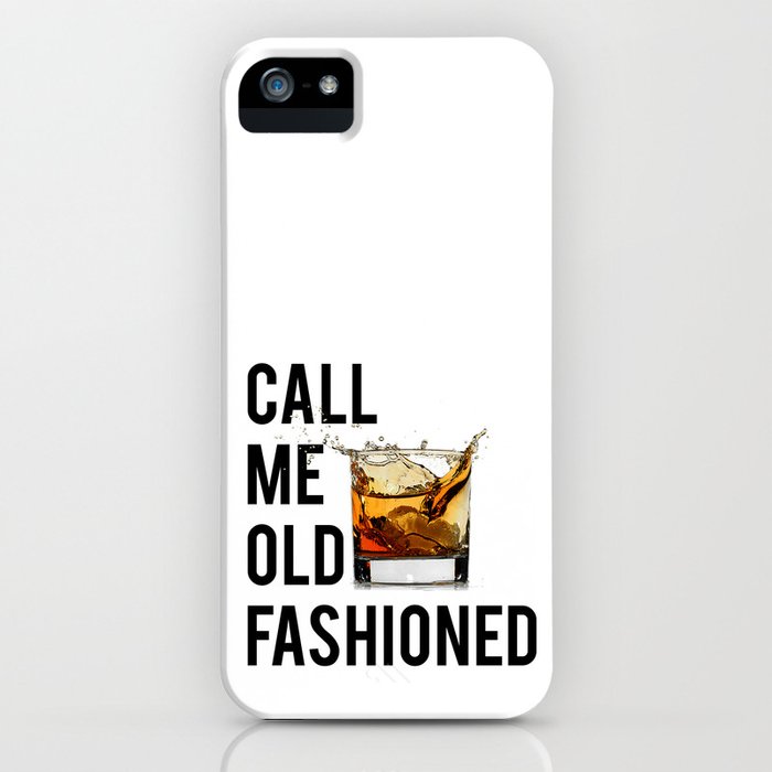 call me old fashioned print,bardecorations,party print,printable art,alcohol gift,old fashioned,home iphone case