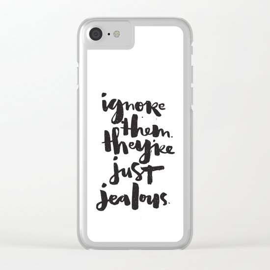 Ignore them. They're just jealous. Clear iPhone Case
