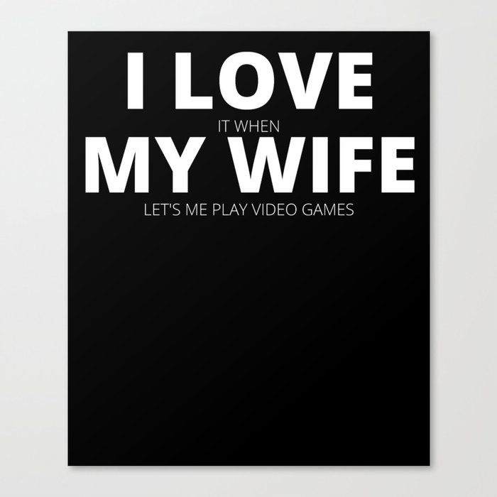 I Love My Wife Play Video Games Canvas Print