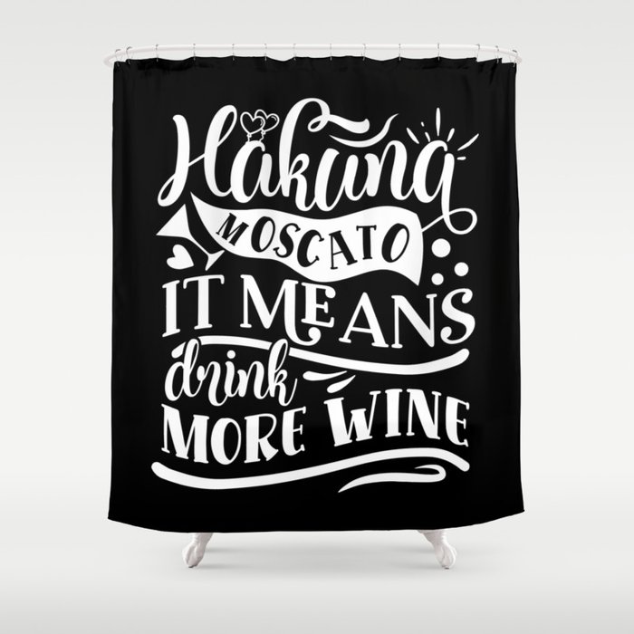 Hakuna Moscato It Means Drink More Wine Shower Curtain