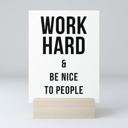 Work Hard & Be Nice to People Print Mini Art Print