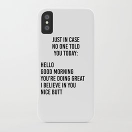 Just in case no one told you today: hello / good morning / you're doing great / I believe in you iPhone Case