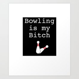 Funny Quote Bowling is My Bitch Design Art Print