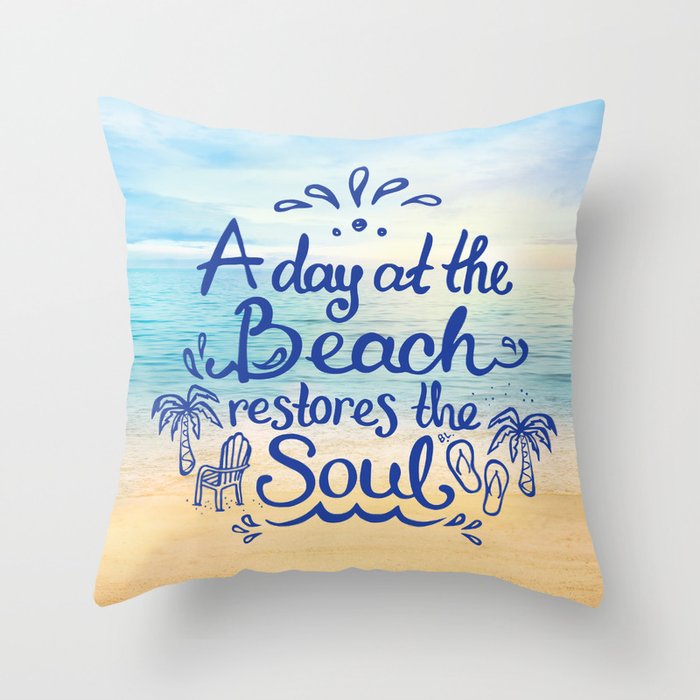 A day at the Beach restores the Soul Throw Pillow