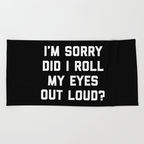 Roll My Eyes Funny Quote Beach Towel