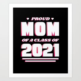 Mothers Day Quotes Proud Mom Of A Class Of 2021 Art Print | I Love Mom, Heart Love Tee, Super Mama, Women Shirt, Beautiful Mama, Wife Present, Love Mom, Woman Gifts, Your Mom, Mum Gift 
