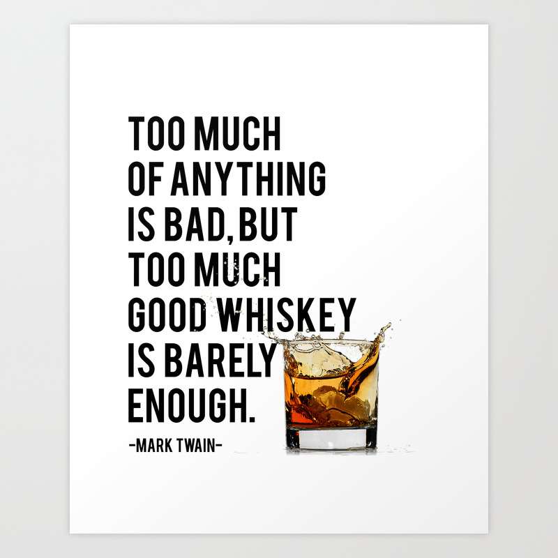 Mark Twain Quote Too Much Of Anything Is Bad Party Decor Whiskey Print Bar Decor Art Print By Nikolajovanovic Society6