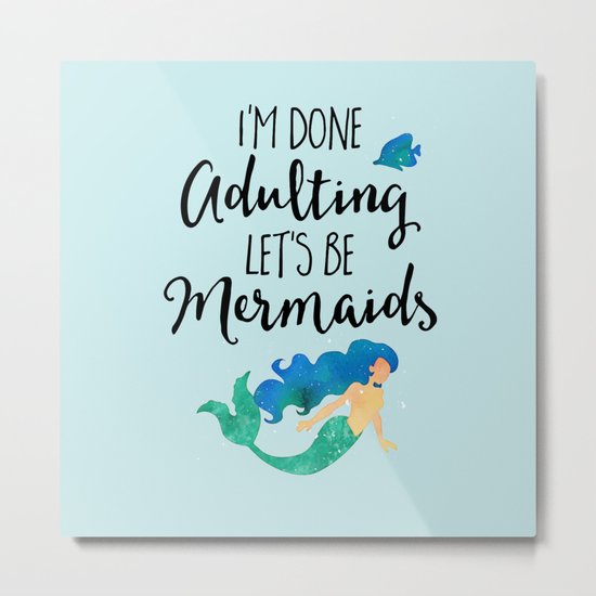 Done Adulting Mermaids Funny Quote Metal Print