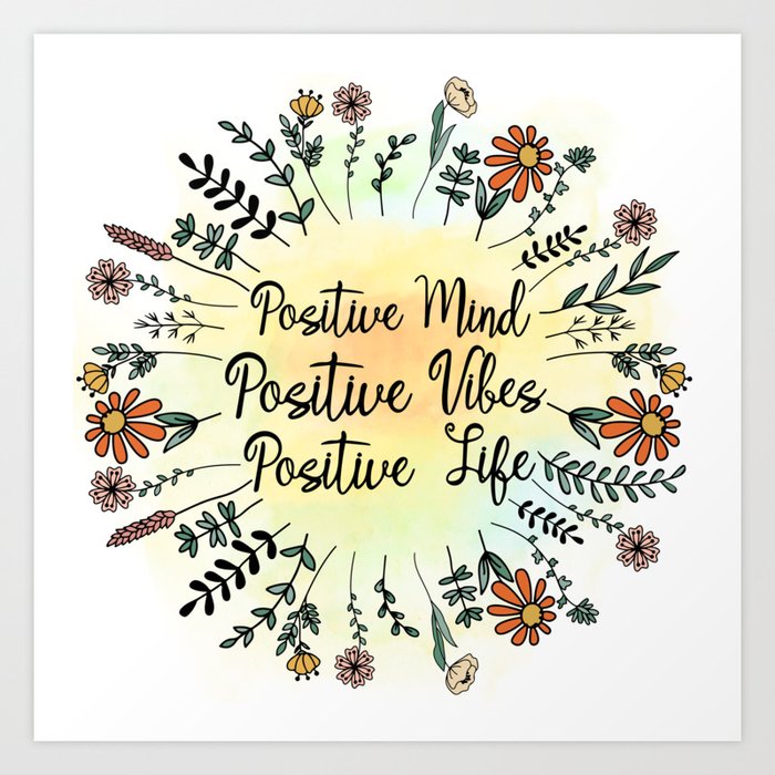 Positive Mind Positive Vibes Positive Life Art Print